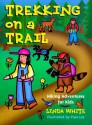 Trekking on a Trail: Hiking Adventures for Kids - Linda White, Fran Lee