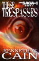 These Trespasses (Book 1 in the Saga of I) - Kenneth W. Cain