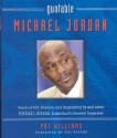 Quotable Michael Jordan: Words of Wit, Wisdom, and Inspiration by and about Michael Jordan, Basketball's Greatest Superstar - Pat Williams