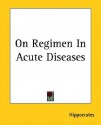 On Regimen in Acute Diseases - Hippocrates