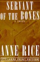 Servant of the Bones (Random House Large Print) - Anne Rice