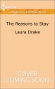 The Reasons to Stay - Laura Drake