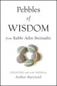 Pebbles of Wisdom from Rabbi Adin Steinsaltz: Collected and with Notes by Arthur Kurzweil - Adin Steinsaltz, Arthur Kurzweil