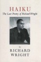 Haiku: The Last Poetry of Richard Wright - Richard Wright, Julia Wright