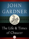 The Life and Times of Chaucer - John Gardner