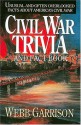 Civil War Trivia And Fact Book : Unusual and Often Overlooked Facts About America's Civil War - Webb Garrison