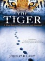 The Tiger: A True Story of Vengeance and Survival - John Vaillant