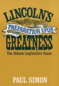 Lincoln's Preparation for Greatness: THE ILLINOIS LEGISLATIVE YEARS - Paul Simon