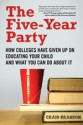 The Five-Year Party: How Colleges Have Given Up on Educating Your Child and What You Can Do about It - Craig Brandon