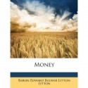 Money - Edward Bulwer-Lytton