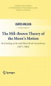 The Hill-Brown Theory of the Moon 's Motion: Its Coming-To-Be and Short-Lived Ascendancy (1877-1984) - Curtis Wilson