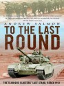 To the Last Round: The Epic British Stand on the Imjin River, Korea 1951 - Andrew Salmon