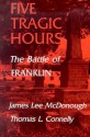 Five Tragic Hours Battle Of Franklin - James Lee McDonough, Thomas L. Connelly