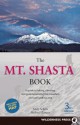 The Mt. Shasta Book: A Guide to Hiking, Climbing, Skiing, and Exploring the Mountain and Surrounding Area - Andy Selters, Michael Zanger