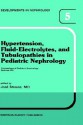 Hypertension, Fluid-Electrolytes, and Tubulopathies in Pediatric Nephrology: Proceedings of Pediatric Nephrology Seminar VIII, Held at Bal Harbour, Florida, January 25 29, 1981 - José Strauss