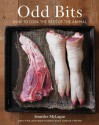 Odd Bits: How to Cook the Rest of the Animal - Jennifer McLagan