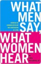 What Men Say, What Women Hear: Bridging the Communication Gap One Conversation at a Time - Linda Papadopoulos