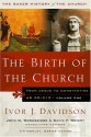 The Birth of the Church: From Jesus to Constantine, AD 30-312 - Ivor J. Davidson