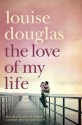 The Love of My Life - Louise Douglas