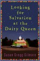Looking for Salvation at the Dairy Queen Looking for Salvation at the Dairy Queen Looking for Salvation at the Dairy Queen - Susan Gregg Gilmore
