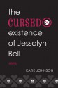 The Cursed Existence of Jessalyn Bell - Katie Lynn Johnson