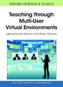 Teaching Through Multi-User Virtual Environments: Applying Dynamic Elements to the Modern Classroom - Giovanni Vincenti, James Braman