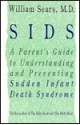 Sids: A Parent's Guide to Understanding and Preventing Sudden Infant Death Syndrome - William Sears