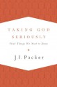 Taking God Seriously: Vital Things We Need to Know - J.I. Packer