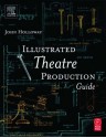 Illustrated Theatre Production Guide - John Holloway