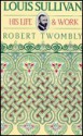 Louis Sullivan: His Life and Work - Robert Twombly, Louis Sullivan