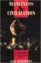 Manliness and Civilization: A Cultural History of Gender and Race in the United States, 1880-1917 - Gail Bederman, Catharine R. Stimpson