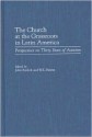 The Church at the Grassroots in Latin America: Perspectives on Thirty Years of Activism - W. E. Hewitt