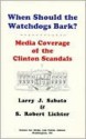 When Should the Watchdogs Bark?: Media Coverage of the Clinton Scandals - S. Robert Lichter, Larry J. Sabato