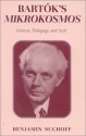 Bartók's Mikrokosmos: Genesis, Pedagogy, And Style - Benjamin Suchoff