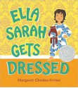 Ella Sarah Gets Dressed - Margaret Chodos-Irvine