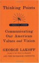 Thinking Points: Communicating Our American Values and Vision - George Lakoff, Rockridge Institute