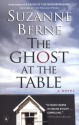 The Ghost at the Table: A Novel - Suzanne Berne