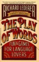 The Play of Words: Fun and Games for Language Lovers - Richard Lederer