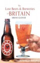 The Lost Beers & Breweries of Britain - Brian Glover