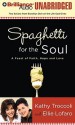 Spaghetti for the Soul: A Feast of Faith, Hope, and Love - Kathy Troccoli, Ellie Lofaro, Laural Merlington