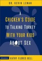 A Chicken's Guide to Talking Turkey with Your Kids About Sex - Kevin Leman, Kathy Flores Bell