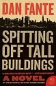 Spitting Off Tall Buildings: A Novel - Dan Fante