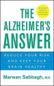 The Alzheimer's Answer: Reduce Your Risk and Keep Your Brain Healthy - Marwan Sabbagh