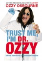 Trust Me, I'm Dr. Ozzy: Advice from Rock's Ultimate Survivor - Ozzy Osbourne