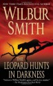 The Leopard Hunts in Darkness - Wilbur Smith