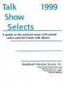 Talk Show Selects: A Guide to the Nation's Most Influential Television and Radio Talk Shows - Broadcast Interview Source