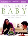 Bringing Up Baby: Three Steps to Making Good Decisions in Your Child's First Years - Claire Lerner, Amy Laura Dombro