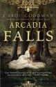 Arcadia Falls - Carol Goodman