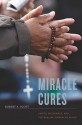 Miracle Cures: Saints, Pilgrimage, and the Healing Powers of Belief - Robert A. Scott