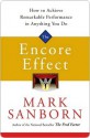 The Encore Effect: How to Achieve Remarkable Performance in Anything You Do - Mark Sanborn